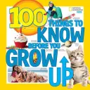 100 vecí, ktoré musíte vedieť, kým vyrastiete - 100 Things to Know Before You Grow Up