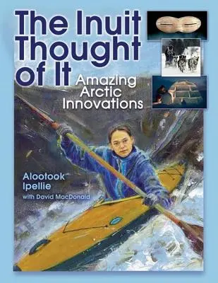 Inuiti to vymysleli: Úžasné arktické inovácie - The Inuit Thought of It: Amazing Arctic Innovations