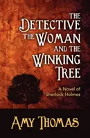 Detektív, žena a mrkajúci strom: Vydanie románu o Sherlockovi Holmesovi - The Detective, the Woman and the Winking Tree: A Novel of Sherlock Holmes