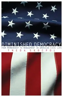 Znížená demokracia: Od členstva k riadeniu v americkom občianskom živote - Diminished Democracy: From Membership to Management in American Civic Life