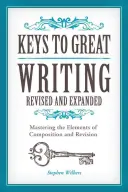 Kľúče k veľkému písaniu: Kľúče k písaniu: zvládnutie prvkov kompozície a revízie - Keys to Great Writing: Mastering the Elements of Composition and Revision