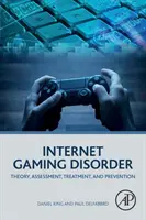 Porucha internetového hrania: Teória, hodnotenie, liečba a prevencia - Internet Gaming Disorder: Theory, Assessment, Treatment, and Prevention