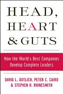 Hlava, srdce a vnútornosti: Ako najlepšie svetové spoločnosti rozvíjajú kompletných lídrov - Head, Heart and Guts: How the World's Best Companies Develop Complete Leaders