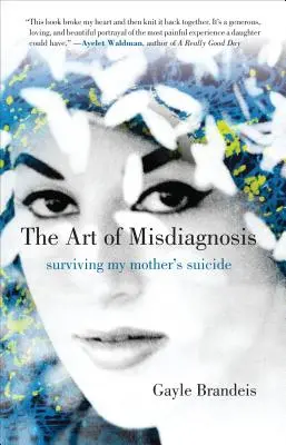 Umenie nesprávnej diagnózy: Prežiť samovraždu mojej matky - The Art of Misdiagnosis: Surviving My Mother's Suicide