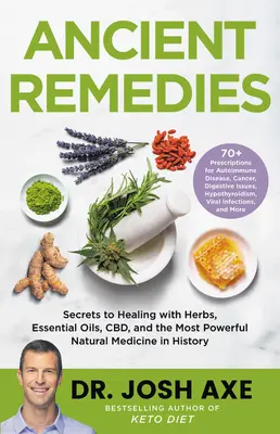 Staroveké lieky: Tajomstvo liečenia pomocou bylín, esenciálnych olejov, CBD a najsilnejšej prírodnej medicíny v histórii - Ancient Remedies: Secrets to Healing with Herbs, Essential Oils, CBD, and the Most Powerful Natural Medicine in History