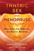 Tantrický sex a menopauza: Praktiky pre duchovnú a sexuálnu obnovu - Tantric Sex and Menopause: Practices for Spiritual and Sexual Renewal