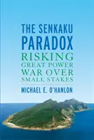 Paradox Senkaku: riskovanie vojny veľmocí kvôli malým stávkam - The Senkaku Paradox: Risking Great Power War Over Small Stakes