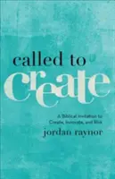 Povolaní tvoriť: Biblická výzva k tvorbe, inovácii a riskovaniu - Called to Create: A Biblical Invitation to Create, Innovate, and Risk