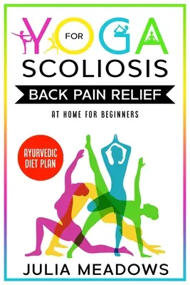 Joga na zmiernenie bolesti chrbta pri skolióze doma pre začiatočníkov s ajurvédskym diétnym plánom - Yoga for Scoliosis Back Pain Relief at Home for Beginners with Ayurvedic Diet Plan