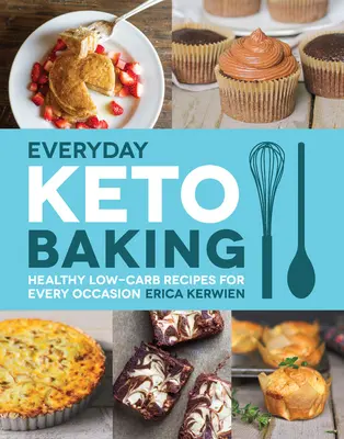 Každodenné keto pečenie: Zdravé recepty s nízkym obsahom sacharidov na každú príležitosť - Everyday Keto Baking: Healthy Low-Carb Recipes for Every Occasion