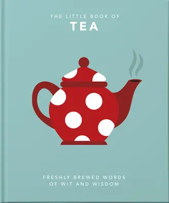 Malá kniha o čaji: Sladké sny sú z čaju - The Little Book of Tea: Sweet Dreams Are Made of Tea