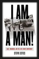 Som muž!: Rasa, mužstvo a hnutie za občianske práva - I Am a Man!: Race, Manhood, and the Civil Rights Movement