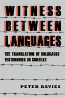 Svedok medzi jazykmi: Preklad svedectiev o holokauste v kontexte - Witness Between Languages: The Translation of Holocaust Testimonies in Context