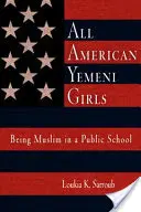 Všetky americké jemenské dievčatá: Byť moslimkou vo verejnej škole - All American Yemeni Girls: Being Muslim in a Public School