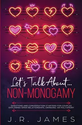 Porozprávajme sa o... Nemonogamia: Otázky a podnety na rozhovor pre páry, ktoré skúmajú otvorené vzťahy, swingovanie alebo polyamoriu. - Let's Talk About... Non-Monogamy: Questions and Conversation Starters for Couples Exploring Open Relationships, Swinging, or Polyamory