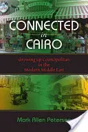 Spojení v Káhire: Dospievanie kozmopolitov na modernom Blízkom východe - Connected in Cairo: Growing Up Cosmopolitan in the Modern Middle East