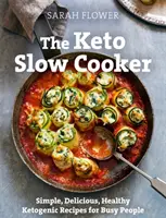 Keto pomalý varič - Jednoduché, chutné a zdravé ketogénne recepty pre zaneprázdnených ľudí - Keto Slow Cooker - Simple, Delicious, Healthy Ketogenic Recipes for Busy People