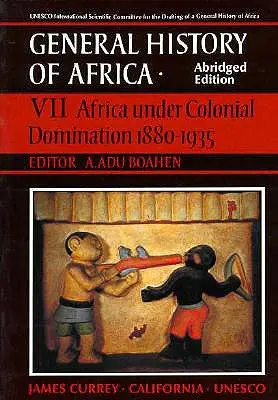 Všeobecné dejiny Afriky UNESCO, zväzok VII, skrátené vydanie, 7: Afrika pod koloniálnou nadvládou 1880-1935 - UNESCO General History of Africa, Vol. VII, Abridged Edition, 7: Africa Under Colonial Domination 1880-1935