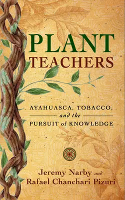 Učitelia rastlín: Ayahuasca, tabak a snaha o poznanie - Plant Teachers: Ayahuasca, Tobacco, and the Pursuit of Knowledge