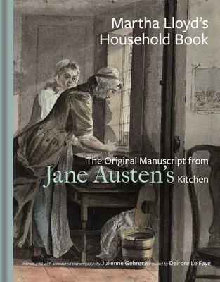 Kniha o domácnosti Marthy Lloydovej: Pôvodný rukopis z kuchyne Jane Austenovej - Martha Lloyd's Household Book: The Original Manuscript from Jane Austen's Kitchen