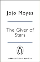 Darca hviezd - Očarujúci milostný príbeh od autorky svetového fenoménu Ja pred tebou - Giver of Stars - The spellbinding love story from the author of the global phenomenon Me Before You