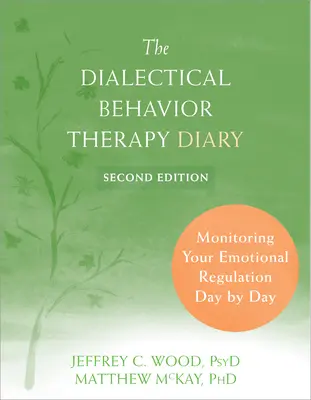 Denník dialektickej behaviorálnej terapie: Sledovanie vašej emocionálnej regulácie deň po dni - The Dialectical Behavior Therapy Diary: Monitoring Your Emotional Regulation Day by Day
