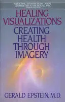 Liečivé vizualizácie: Vytváranie zdravia prostredníctvom predstavivosti - Healing Visualizations: Creating Health Through Imagery