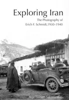Skúmanie Iránu: Schmidt, 1930-1940 [s CDROM] - Exploring Iran: The Photography of Erich F. Schmidt, 1930-1940 [With CDROM]