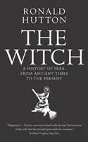 Čarodejnica: Čarodejníctvo: dejiny strachu od staroveku po súčasnosť - The Witch: A History of Fear, from Ancient Times to the Present
