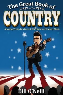 Veľká kniha o krajine: Veľká kniha country hudby: Úžasné zaujímavosti, zábavné fakty a história country hudby - The Great Book of Country: Amazing Trivia, Fun Facts & The History of Country Music