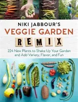 Niki Jabbour's Veggie Garden Remix: 224 nových rastlín, ktoré spestria vašu záhradu a dodajú jej rozmanitosť, chuť a zábavu - Niki Jabbour's Veggie Garden Remix: 224 New Plants to Shake Up Your Garden and Add Variety, Flavor, and Fun