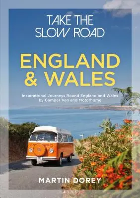 Pomalá cesta: Anglicko a Wales: Inšpiratívne cesty po Anglicku a Walese v obytných autách a karavanoch - Take the Slow Road: England and Wales: Inspirational Journeys Round England and Wales by Camper Van and Motorhome