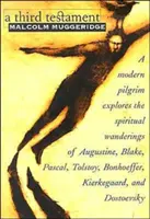 Tretí testament: Moderný pútnik skúma duchovné putovanie Augustína, Blakea, Pascala, Tolstého, Bonhoeffera, Kierkegaarda a - A Third Testament: A Modern Pilgrim Explores the Spiritual Wanderings of Augustine, Blake, Pascal, Tolstoy, Bonhoeffer, Kierkegaard, and