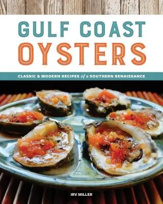 Ústrice na pobreží Mexického zálivu: Klasické a moderné recepty južanskej renesancie - Gulf Coast Oysters: Classic & Modern Recipes of a Southern Renaissance
