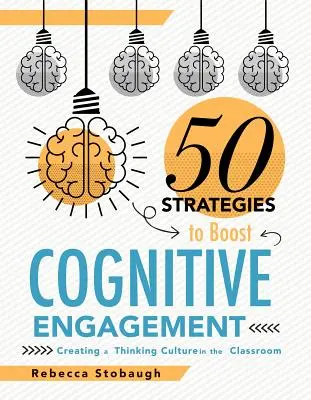Päťdesiat stratégií na zvýšenie kognitívnej angažovanosti: Vytváranie kultúry myslenia v triede - Fifty Strategies to Boost Cognitive Engagement: Creating a Thinking Culture in the Classroom