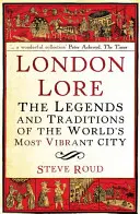 London Lore: Legendy a tradície najživšieho mesta na svete - London Lore: The Legends and Traditions of the World's Most Vibrant City