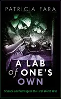 Vlastné laboratórium: Veda a volebné právo v prvej svetovej vojne - A Lab of One's Own: Science and Suffrage in the First World War