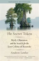 Tajný žetón: Mýtus, posadnutosť a hľadanie stratenej kolónie Roanoke - The Secret Token: Myth, Obsession, and the Search for the Lost Colony of Roanoke