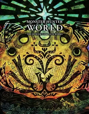 Lovec príšer: World - Oficiálne kompletné dielo - Monster Hunter: World - Official Complete Works
