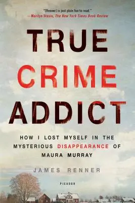 True Crime Addict: How I Lost myself in the Mysterious Disappearance of Maura Murray (Závislá na skutočných zločinoch: Ako som sa stratila v záhadnom zmiznutí Maury Murrayovej) - True Crime Addict: How I Lost Myself in the Mysterious Disappearance of Maura Murray