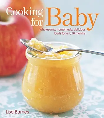 Varenie pre dieťa: Knižka: Zdravé, domáce a chutné jedlá pre deti od 6 do 18 mesiacov - Cooking for Baby: Wholesome, Homemade, Delicious Foods for 6 to 18 Months