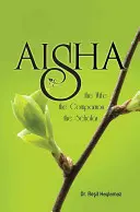 Aisha: Aisha: manželka, spoločníčka, vedkyňa - Aisha: The Wife, the Companion, the Scholar
