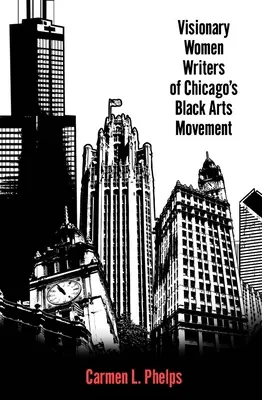 Vizionárske spisovateľky chicagského hnutia čierneho umenia - Visionary Women Writers of Chicago's Black Arts Movement