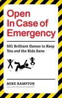 Otvorené pre prípad núdze: 501 hier, ktoré zabavia a udržia vás aj deti pri zmysloch - Open in Case of Emergency: 501 Games to Entertain and Keep You and the Kids Sane
