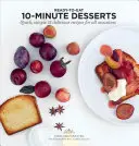 Desaťminútové dezerty: Rýchle, jednoduché a chutné recepty na všetky príležitosti - 10 Minute Desserts: Quick, Simple & Delicious Recipes for All Occasions