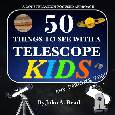 50 vecí, ktoré možno vidieť teleskopom - pre deti: Prístup zameraný na súhvezdia - 50 Things To See With A Telescope - Kids: A Constellation Focused Approach