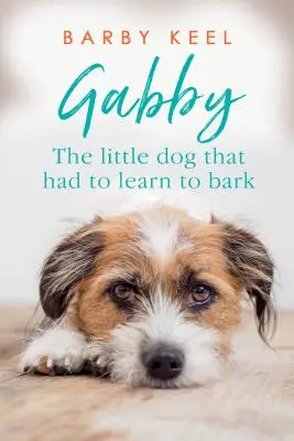 Gabby: Malý pes, ktorý sa musel naučiť štekať - Gabby: The Little Dog That Had to Learn to Bark