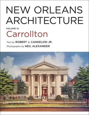 New Orleans Architecture: Diel IX: Carrollton - New Orleans Architecture: Volume IX: Carrollton