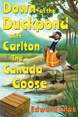 Dolu pri kačacom rybníku s kanadskou husou Carltonom - Down at the Duckpond with Carlton the Canada Goose