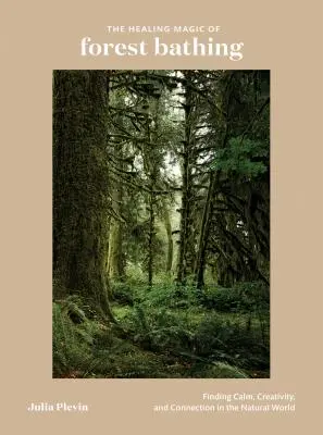 Liečivé kúzlo lesného kúpania: Hľadanie pokoja, tvorivosti a spojenia vo svete prírody - The Healing Magic of Forest Bathing: Finding Calm, Creativity, and Connection in the Natural World